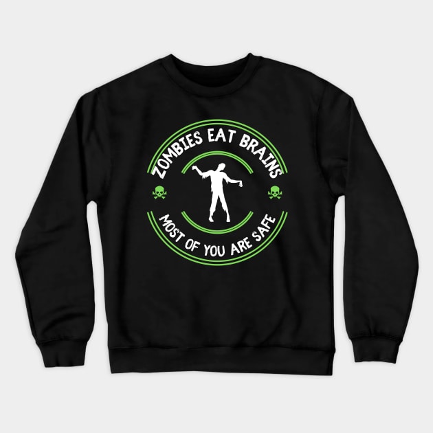 Zombies Eat Brains Most Of You Are Safe Crewneck Sweatshirt by Kenny The Bartender's Tee Emporium